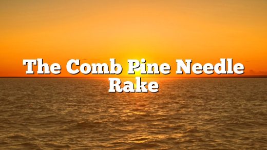 The Comb Pine Needle Rake