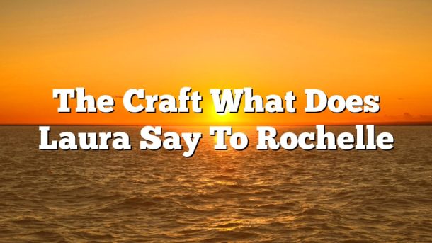 The Craft What Does Laura Say To Rochelle