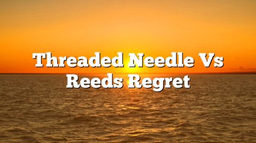 Threaded Needle Vs Reeds Regret
