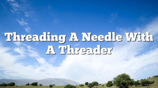 Threading A Needle With A Threader