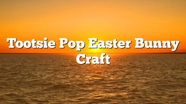 Tootsie Pop Easter Bunny Craft