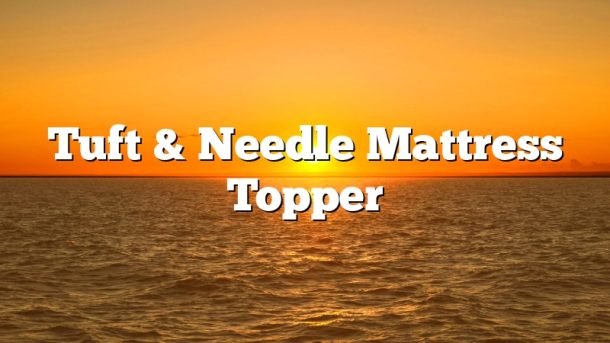 Tuft & Needle Mattress Topper