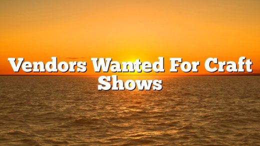Vendors Wanted For Craft Shows