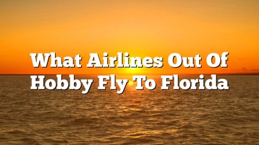 What Airlines Out Of Hobby Fly To Florida
