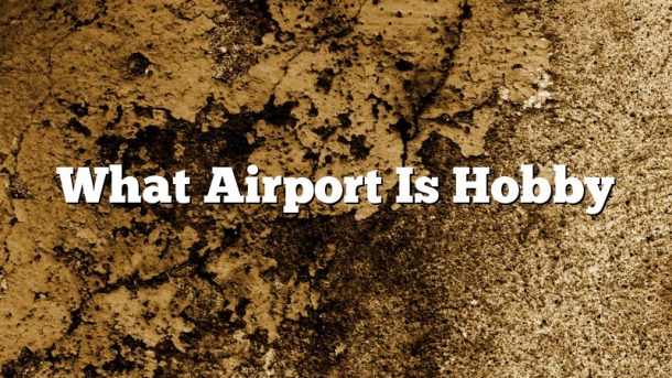 What Airport Is Hobby