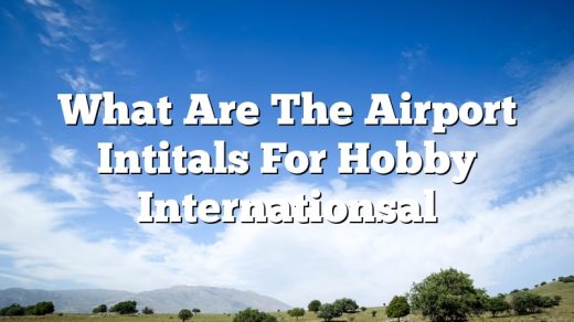 What Are The Airport Intitals For Hobby Internationsal
