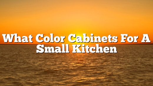 What Color Cabinets For A Small Kitchen