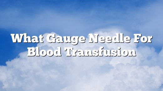 What Gauge Needle For Blood Transfusion