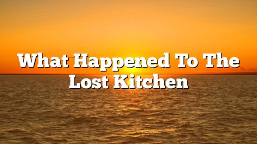What Happened To The Lost Kitchen
