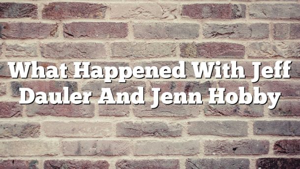 What Happened With Jeff Dauler And Jenn Hobby