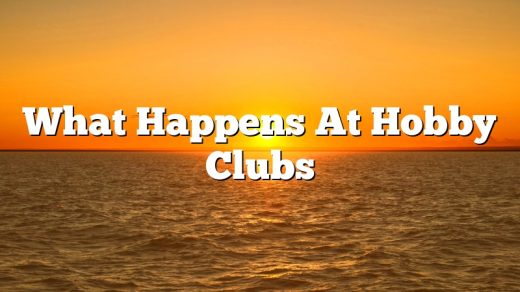 What Happens At Hobby Clubs