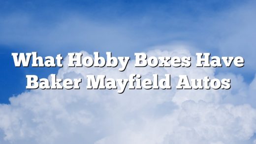 What Hobby Boxes Have Baker Mayfield Autos