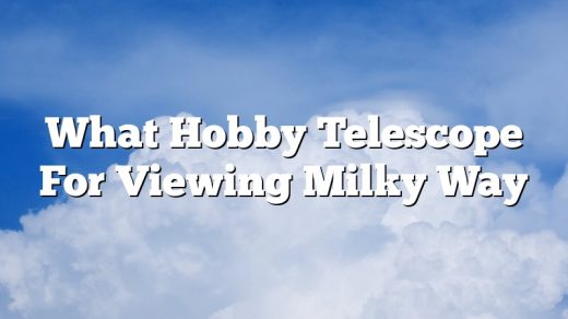 What Hobby Telescope For Viewing Milky Way