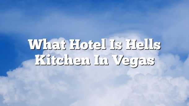 What Hotel Is Hells Kitchen In Vegas