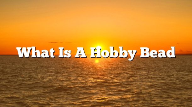 What Is A Hobby Bead
