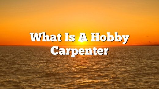 What Is A Hobby Carpenter