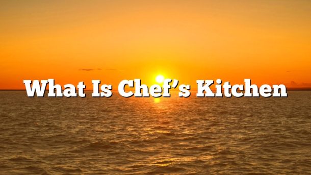 What Is Chef’s Kitchen