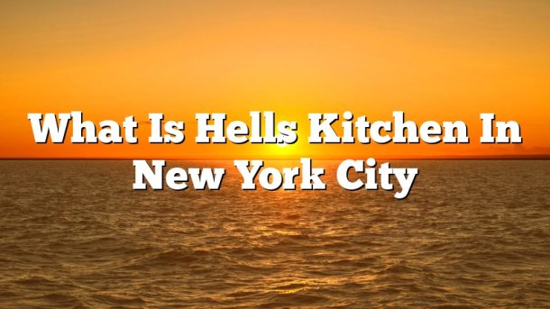 What Is Hells Kitchen In New York City