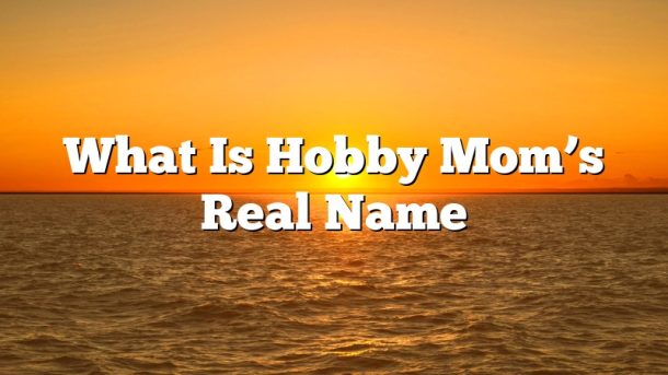 What Is Hobby Mom’s Real Name