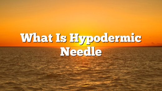 What Is Hypodermic Needle