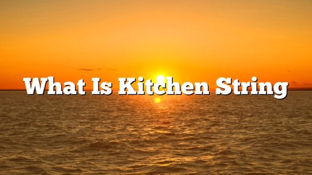 What Is Kitchen String2 610x343 