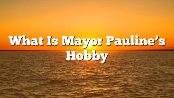 What Is Mayor Pauline’s Hobby