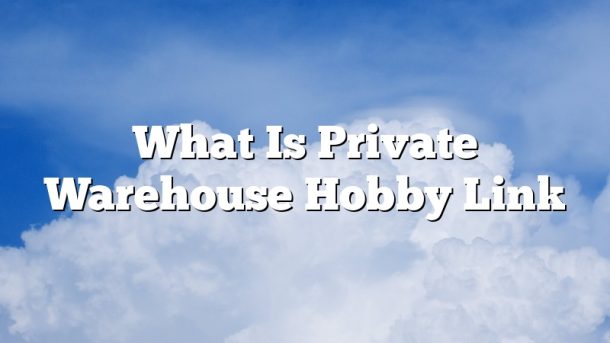 What Is Private Warehouse Hobby Link