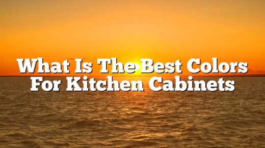 What Is The Best Colors For Kitchen Cabinets