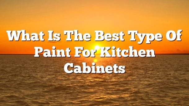 What Is The Best Type Of Paint For Kitchen Cabinets