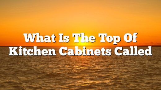 What Is The Top Of Kitchen Cabinets Called
