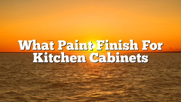 What Paint Finish For Kitchen Cabinets