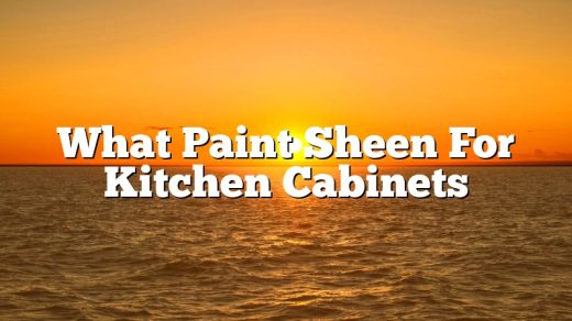 What Paint Sheen For Kitchen Cabinets