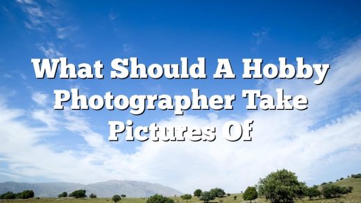 What Should A Hobby Photographer Take Pictures Of