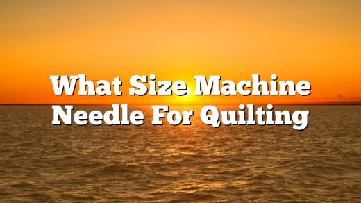 What Size Machine Needle For Quilting