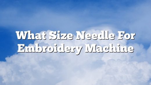 What Size Needle For Embroidery Machine