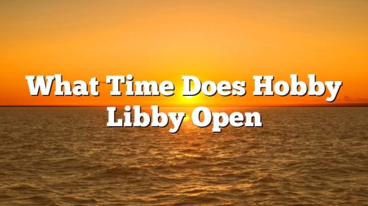 What Time Does Hobby Libby Open
