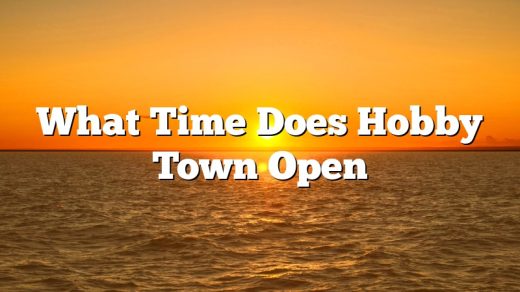 What Time Does Hobby Town Open