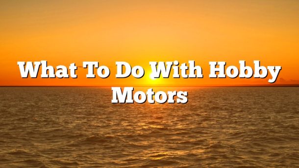 What To Do With Hobby Motors