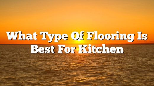 What Type Of Flooring Is Best For Kitchen