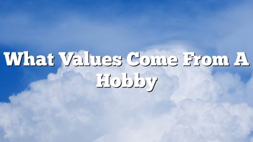 What Values Come From A Hobby