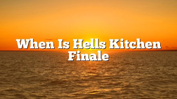 When Is Hells Kitchen Finale