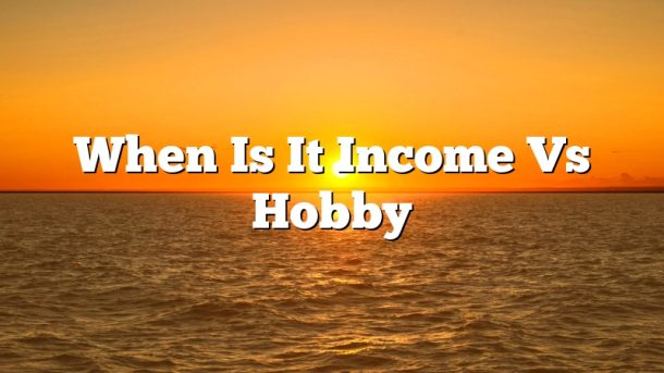When Is It Income Vs Hobby