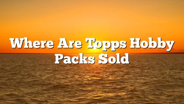 Where Are Topps Hobby Packs Sold