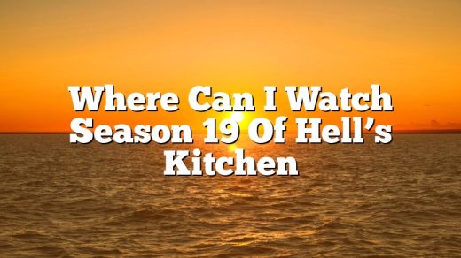 Where Can I Watch Season 19 Of Hell’s Kitchen