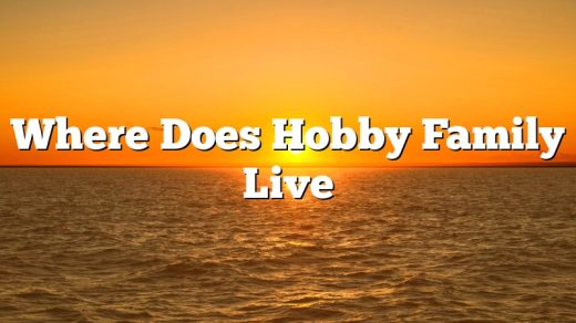 Where Does Hobby Family Live