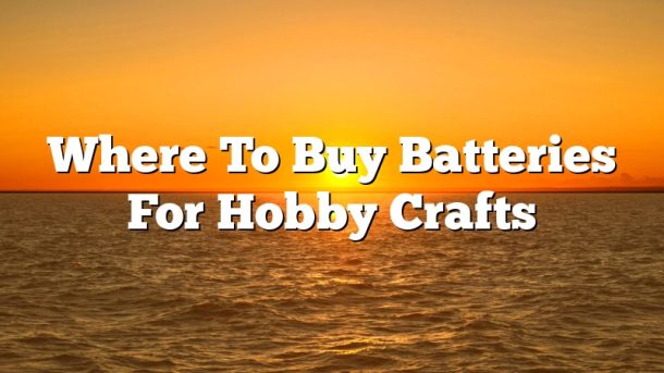 Where To Buy Batteries For Hobby Crafts