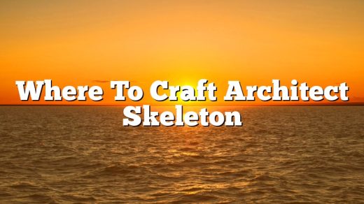 Where To Craft Architect Skeleton