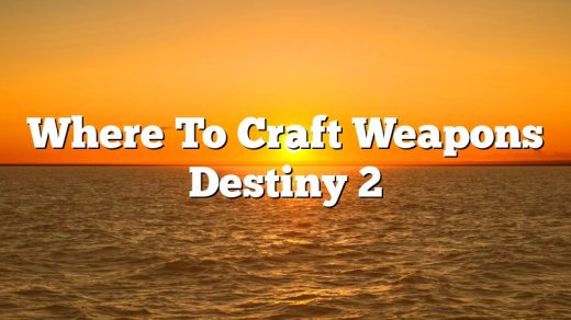 Where To Craft Weapons Destiny 2