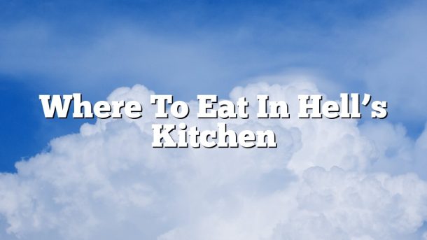 Where To Eat In Hell’s Kitchen