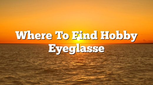 Where To Find Hobby Eyeglasse